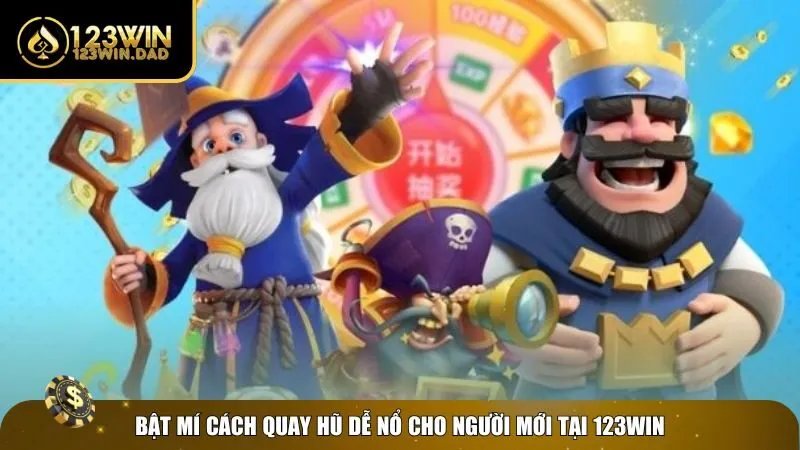 Bật mí cách quay hũ dễ nổ cho newbie tại 123win