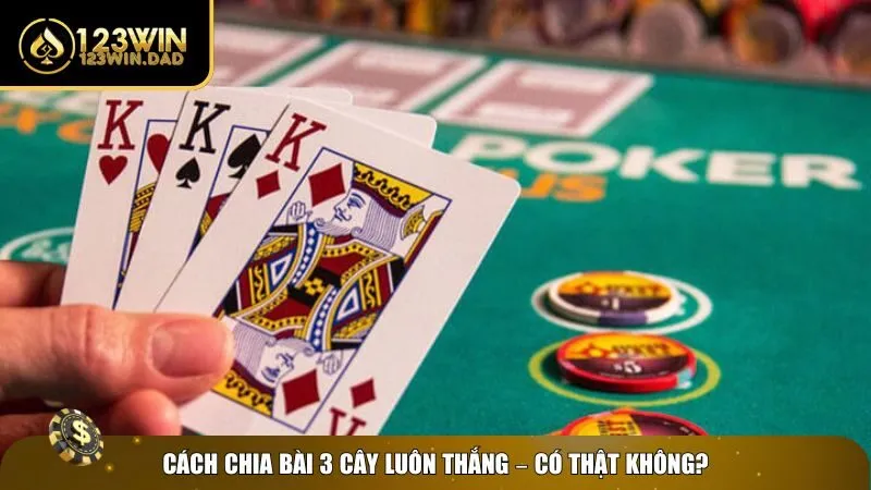 1 cach chia bai 3 cay luon thang Bóc tách sự thật cách chia bài 3 cây luôn thắng
