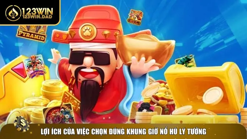 1 khung gio no hu ly tuong Lợi ích khi chọn khung giờ nổ hũ lý tưởng