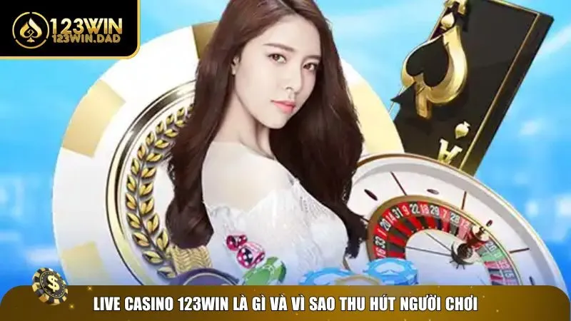 1 live casino 123win Tổng quan về live casino 123win