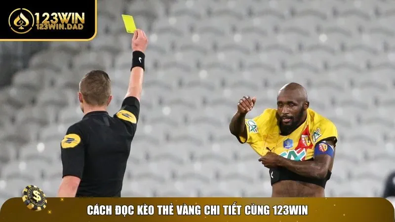 3 keo the vang Hướng dẫn đọc kèo thẻ vàng 123win