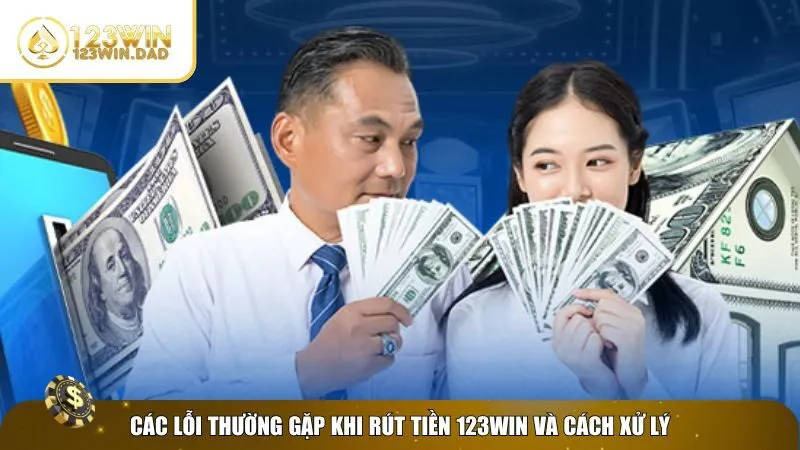 3 rut tien 123win Xử lý lỗi khi rút tiền 123win