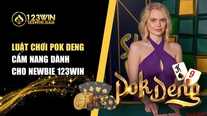 Luật Chơi Pok Deng – Chinh Phục Đỉnh Cao Cùng 123win